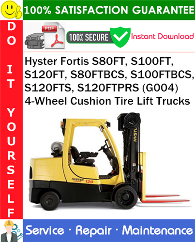 Product picture Hyster Fortis S80FT, S100FT, S120FT, S80FTBCS, S100FTBCS, S120FTS, S120FTPRS (G004) 4-Wheel Cushion Tire Lift Trucks Service Repair Manual PDF Download ◆