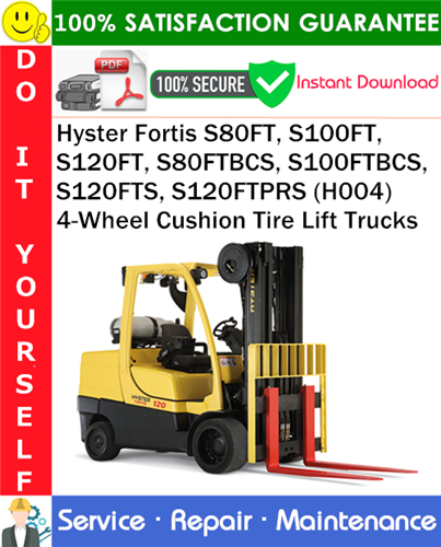 Product picture Hyster Fortis S80FT, S100FT, S120FT, S80FTBCS, S100FTBCS, S120FTS, S120FTPRS (H004) 4-Wheel Cushion Tire Lift Trucks Service Repair Manual PDF Download ◆