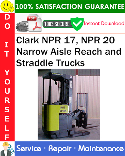 Product picture Clark NPR 17, NPR 20 Narrow Aisle Reach and Straddle Trucks Service Repair Manual PDF Download ◆