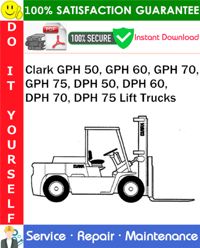 Product picture Clark GPH 50, GPH 60, GPH 70, GPH 75, DPH 50, DPH 60, DPH 70, DPH 75 Lift Trucks Service Repair Manual PDF Download ◆