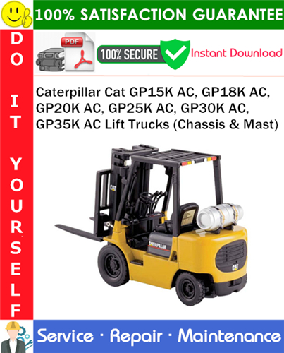 Product picture Caterpillar Cat GP15K AC, GP18K AC, GP20K AC, GP25K AC, GP30K AC, GP35K AC Lift Trucks (Chassis & Mast) Service Repair Manual PDF Download ◆