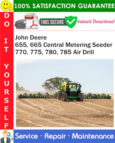 Product picture John Deere 655, 665 Central Metering Seeder 770, 775, 780, 785 Air Drill Service Repair Manual PDF Download ◆